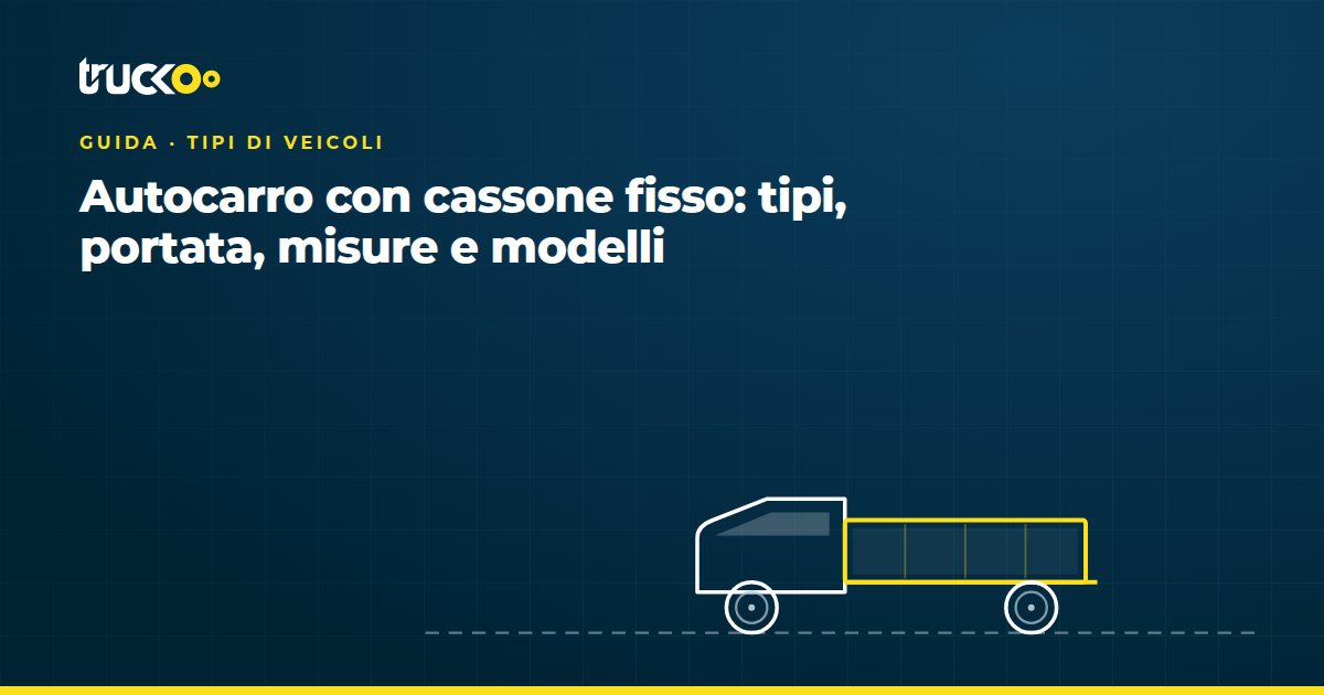 Autocarro con cassone fisso: tipi, portata, misure e modelli