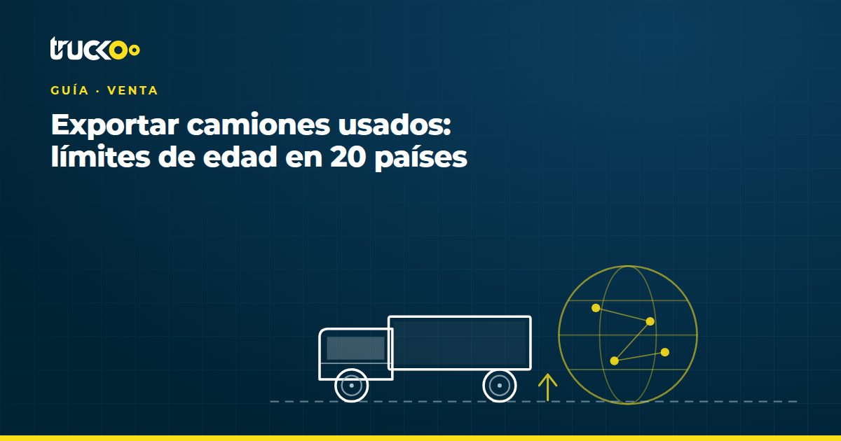 Exportar camiones usados: límites de edad en 20 países