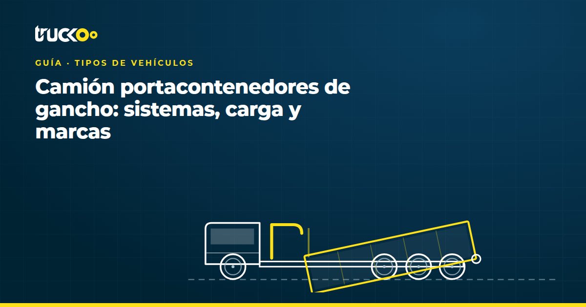 Camión portacontenedores de gancho: sistemas, carga y marcas