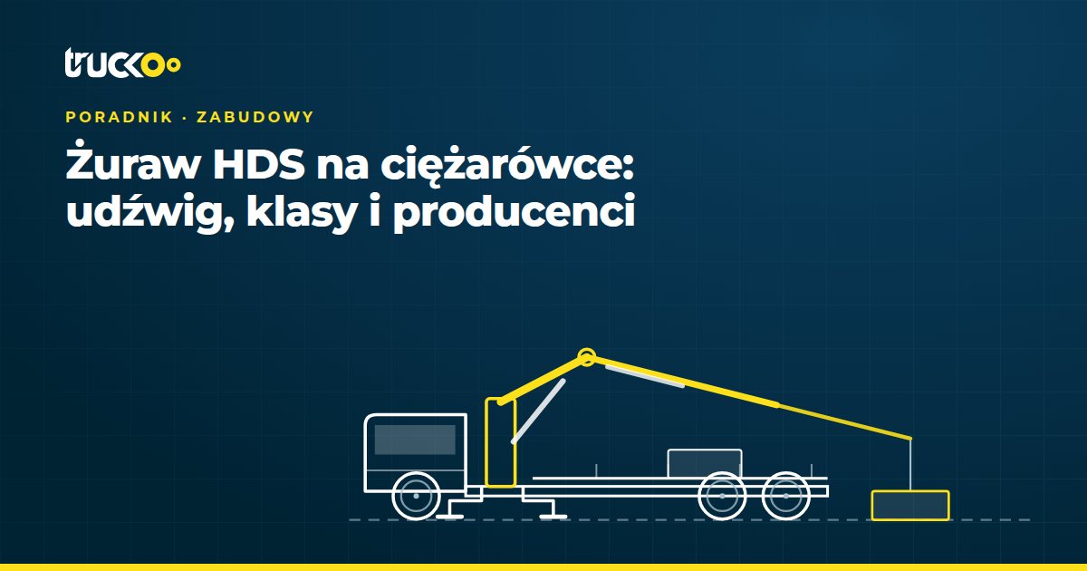 Żuraw HDS na ciężarówce: udźwig, klasy i producenci