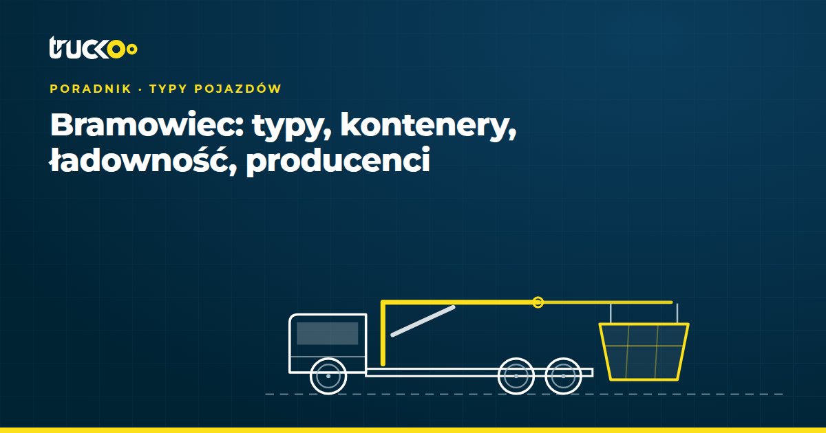 Bramowiec: typy, kontenery, ładowność, producenci