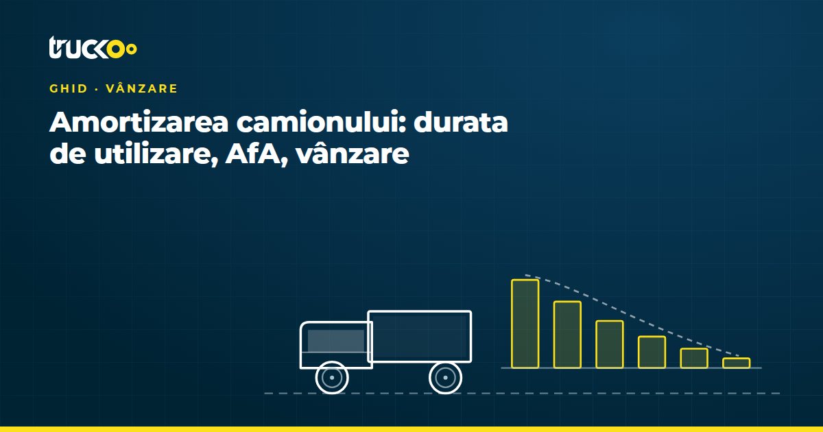 Amortizarea camionului: durata de utilizare, AfA, vânzare