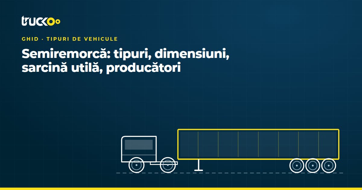 Semiremorcă: tipuri, dimensiuni, sarcină utilă, producători