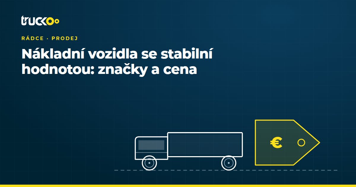 Nákladní vozidla se stabilní hodnotou: značky a cena