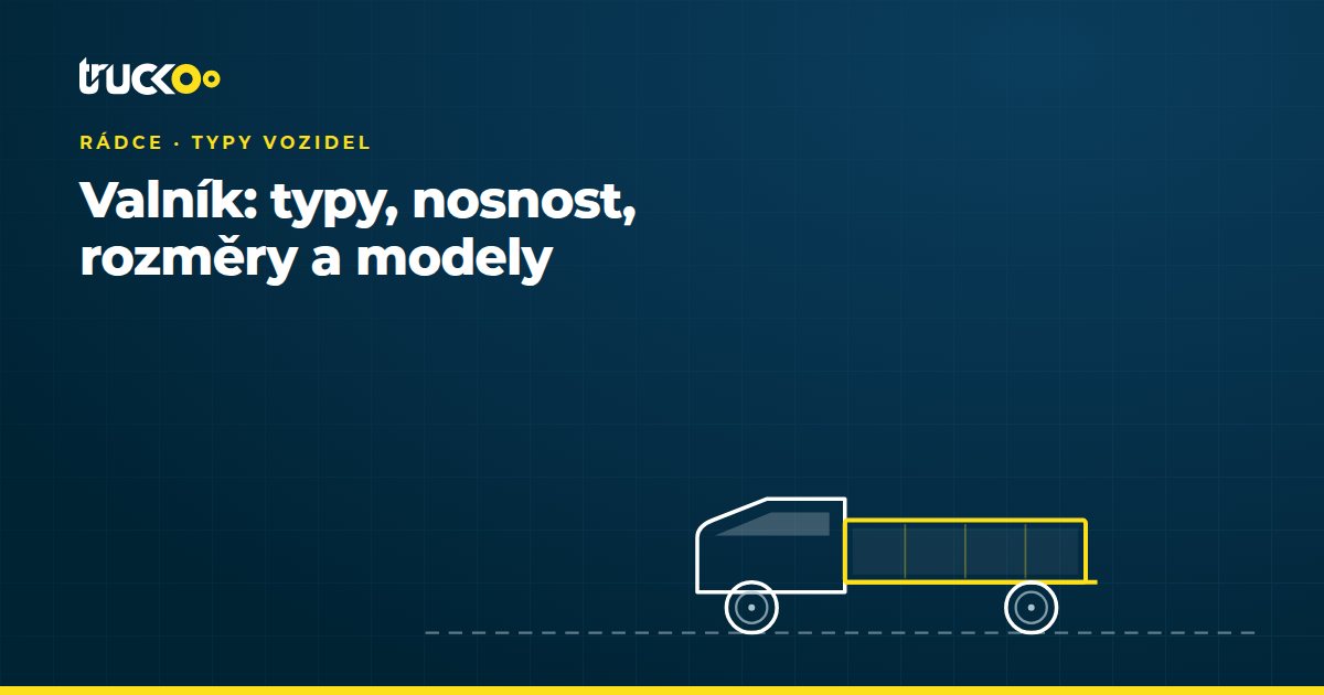 Valník: typy, nosnost, rozměry a modely
