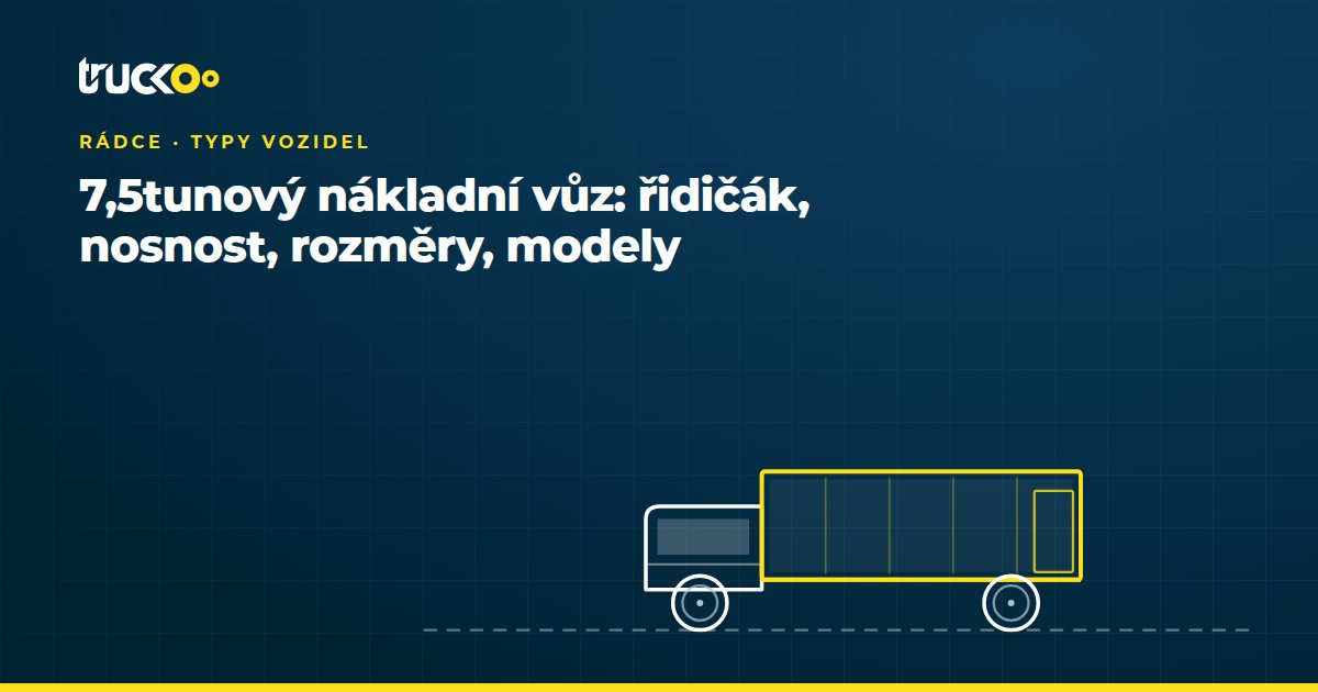 7,5tunový nákladní vůz: řidičák, nosnost, rozměry, modely