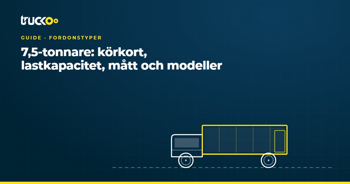 7,5-tonnare: körkort, lastkapacitet, mått och modeller