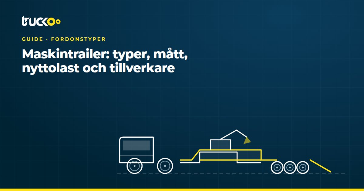Maskintrailer: typer, mått, nyttolast och tillverkare