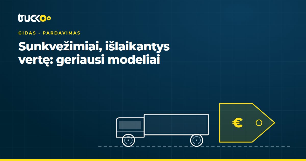 Sunkvežimiai, išlaikantys vertę: geriausi modeliai