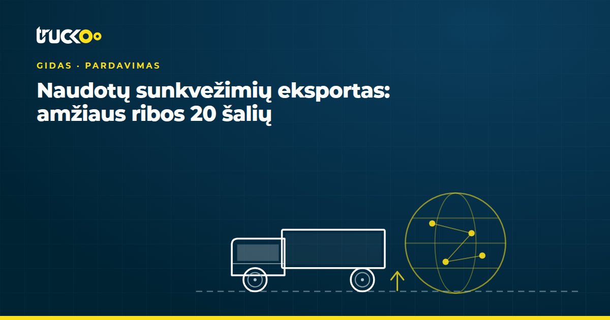 Naudotų sunkvežimių eksportas: amžiaus ribos 20 šalių