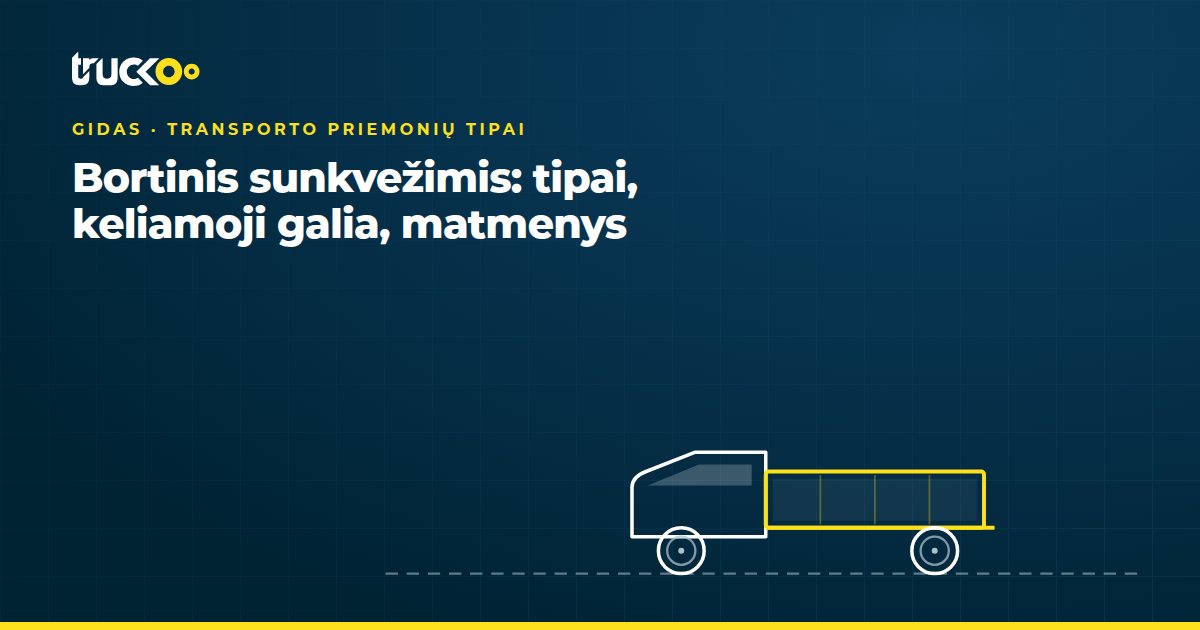Bortinis sunkvežimis: tipai, keliamoji galia, matmenys