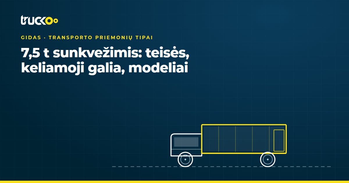 7,5 t sunkvežimis: teisės, keliamoji galia, modeliai