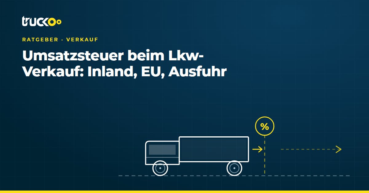 Umsatzsteuer beim Lkw-Verkauf: Inland, EU, Ausfuhr