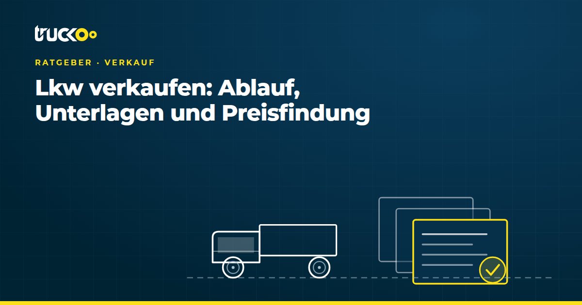 Lkw verkaufen: Ablauf, Unterlagen und Preisfindung