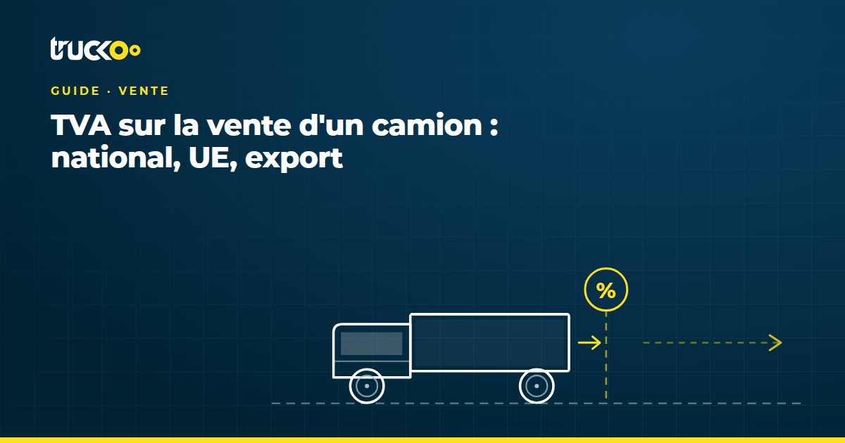 TVA sur la vente d'un camion : France, UE, export