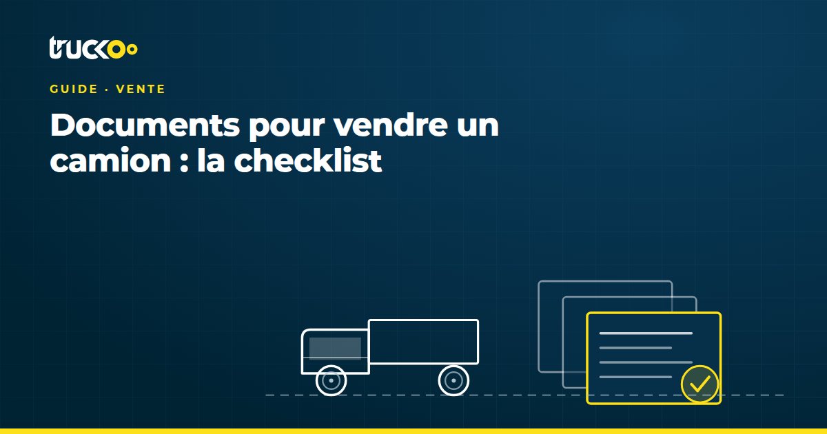 Documents pour vendre un camion : la checklist