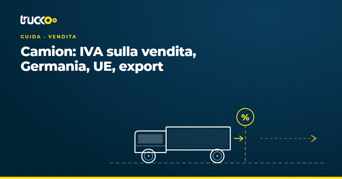 IVA sulla vendita di un camion: Italia, UE, export