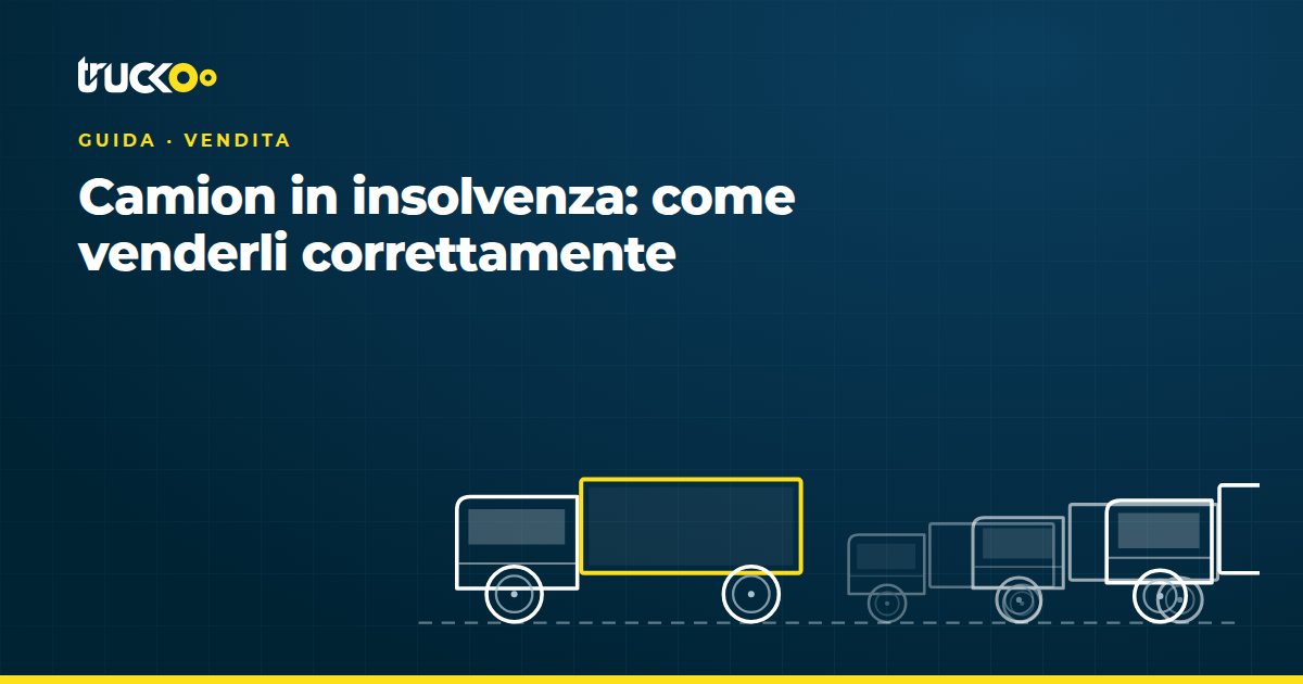 Camion in insolvenza: come venderli correttamente