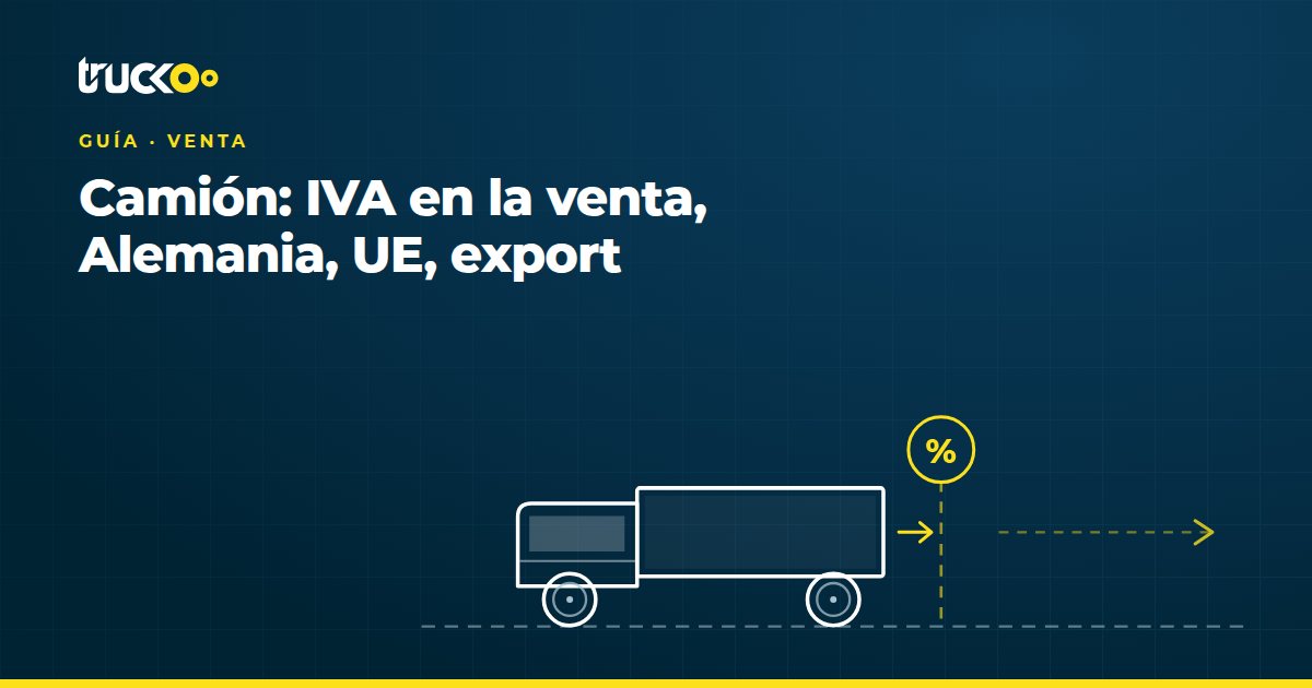 IVA en la venta de un camión: España, UE, exportación