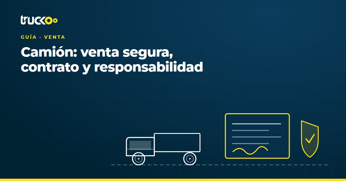 Camión: venta segura, contrato y responsabilidad