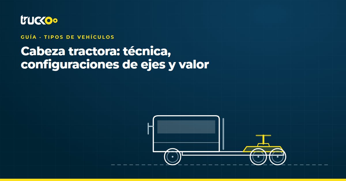 Cabeza tractora: técnica, configuraciones de ejes y valor