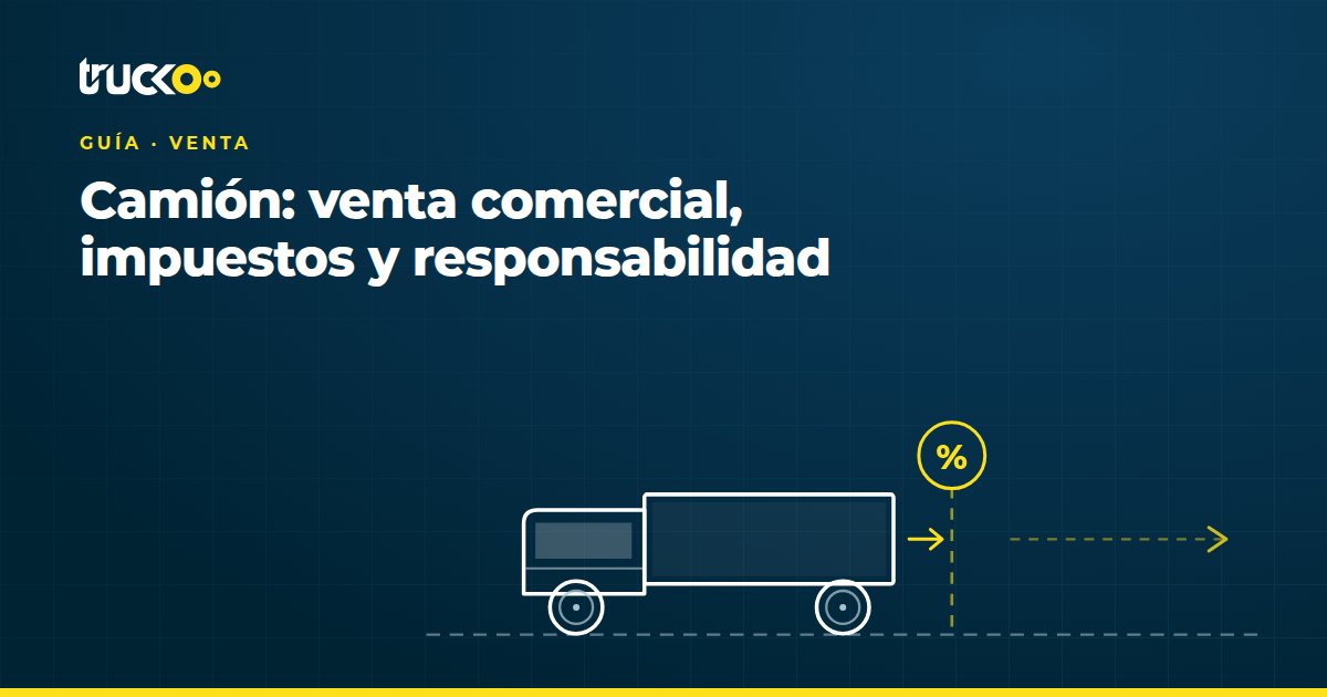 Camión: venta comercial, impuestos y responsabilidad