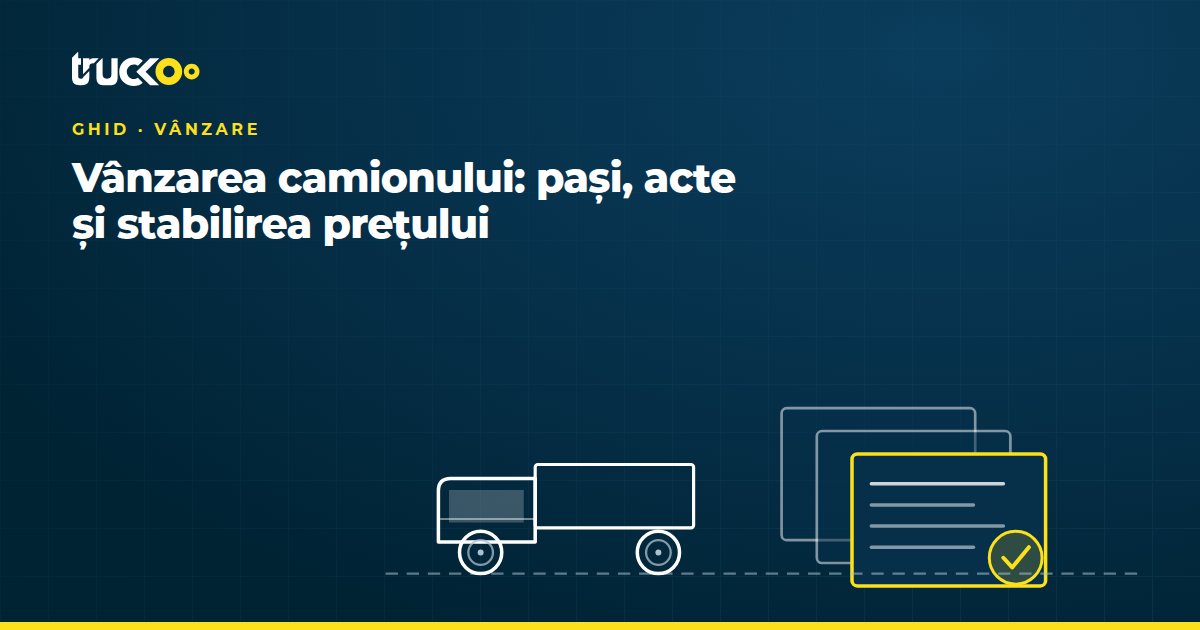 Vânzarea camionului: pași, acte și stabilirea prețului