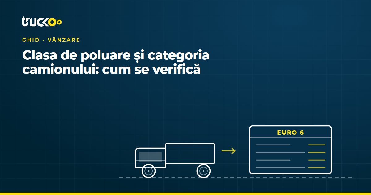 Clasa de poluare și categoria camionului: cum se verifică