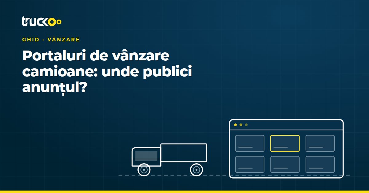 Portaluri de vânzare camioane: unde publici anunțul?