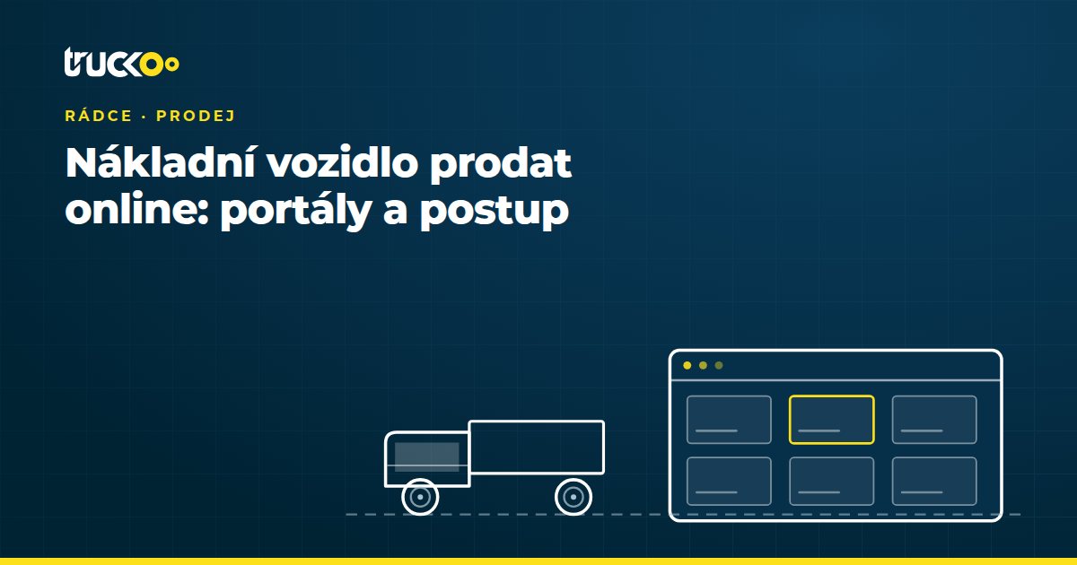 Nákladní vozidlo prodat online: portály a postup