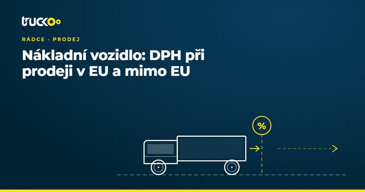 DPH při prodeji nákladního vozidla: ČR, EU, vývoz
