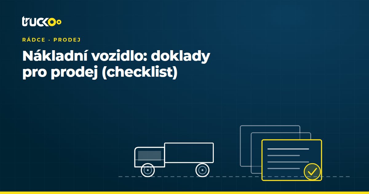 Nákladní vozidlo: doklady pro prodej (checklist)