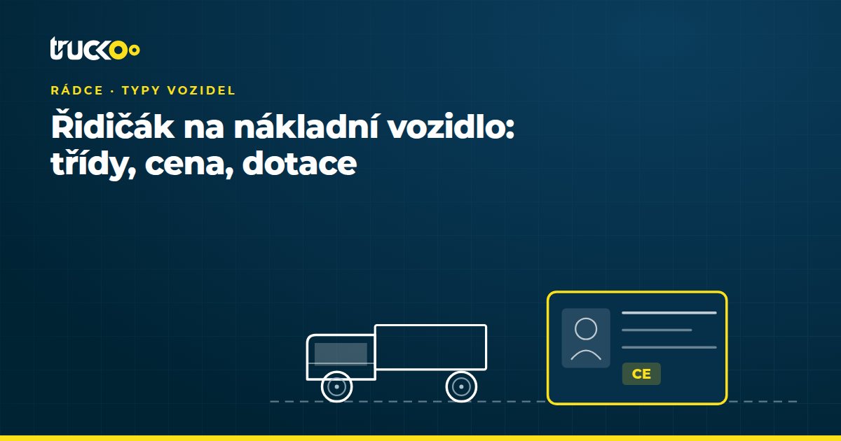 Řidičák na nákladní vozidlo: třídy, cena, dotace