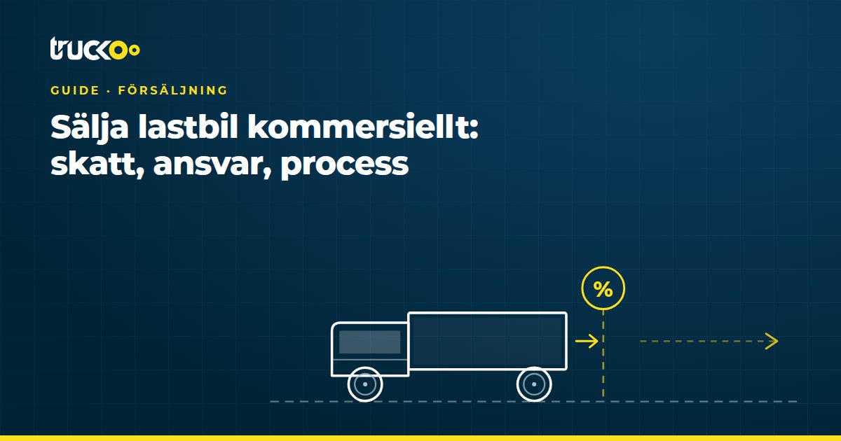 Sälja lastbil kommersiellt: skatt, ansvar, process