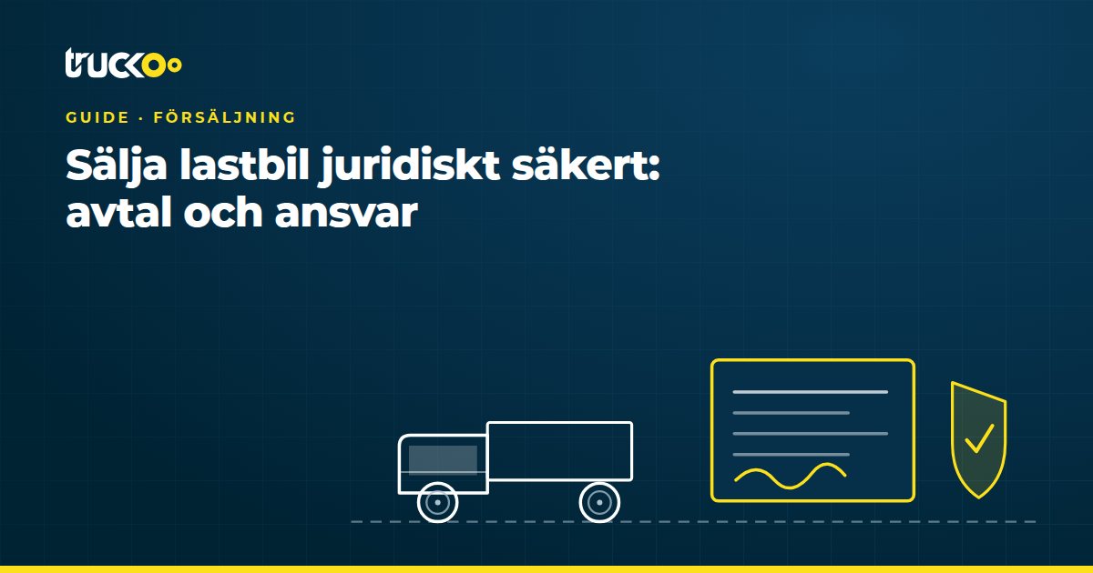 Sälja lastbil juridiskt säkert: avtal och ansvar