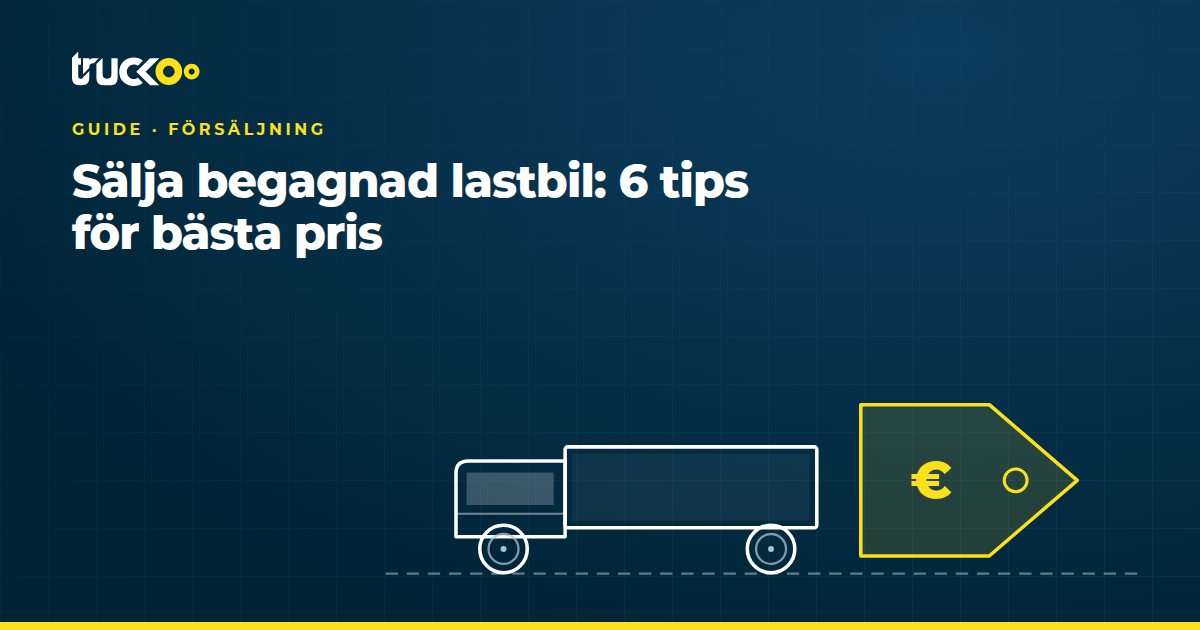 Sälja begagnad lastbil: 6 tips för bästa pris