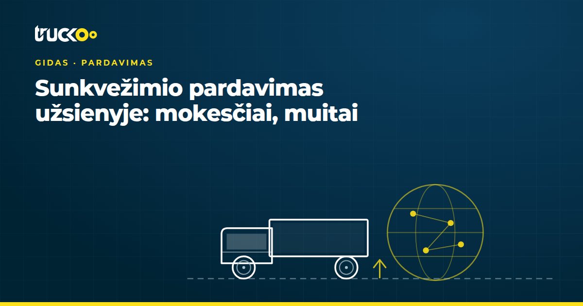 Sunkvežimio pardavimas užsienyje: mokesčiai, muitai