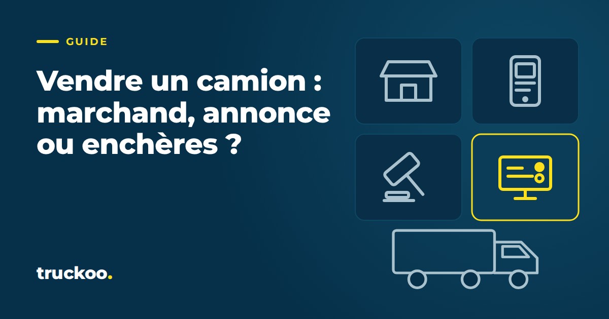 Vendre un camion : marchand, annonce ou enchères ?