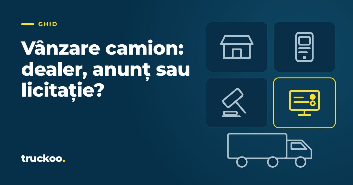 Vânzare camion: dealer, anunț sau licitație?