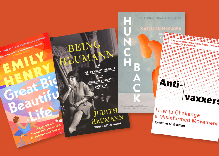 Orange background. Four books are piled together: “Great Big Beautiful Life” by Emily Henry; “Being Heumann” by Judith Heumann; “Hunchback” by Saou Ichikawa, and “Anti-vaxxers: How to Challenge a Misinformed Movement” by Jonathan M. Berman.