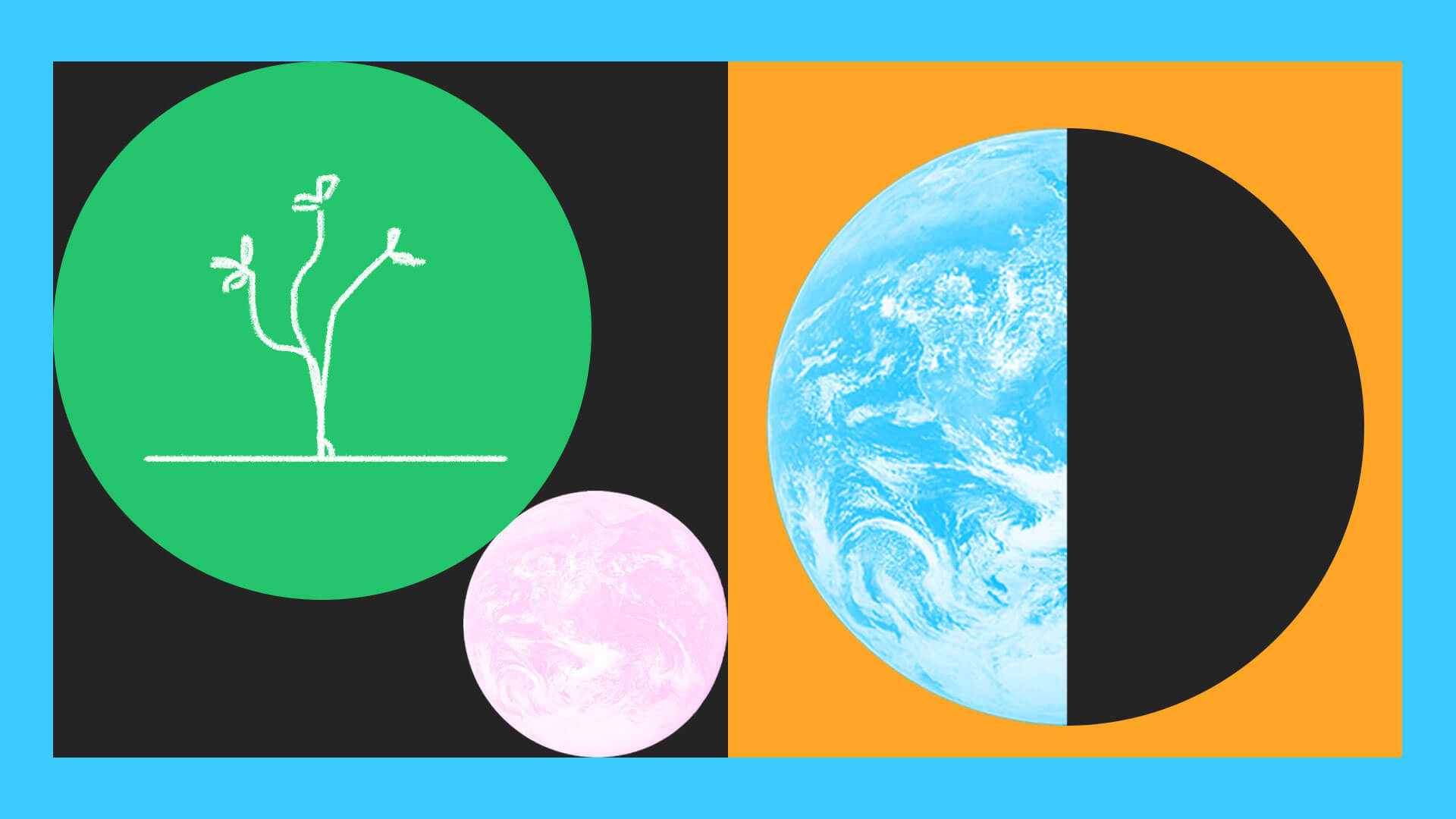 On the left side, a green circle with a simple white line drawing of a small plant with sprouting leaves sits on a black background. Below is a smaller pink globe. On the right, a large, blue Earth is half-lit, next to a black semicircle, framed by an orange rectangle and a blue border.