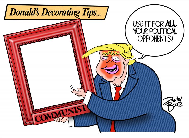 Editorial cartoon by Daniel Boris titled Donald's Decorating Tips & Tricks, depicting Trump holding a large red picture frame labeled 'Communist', captioned 'Use it for ALL your political opponents!'