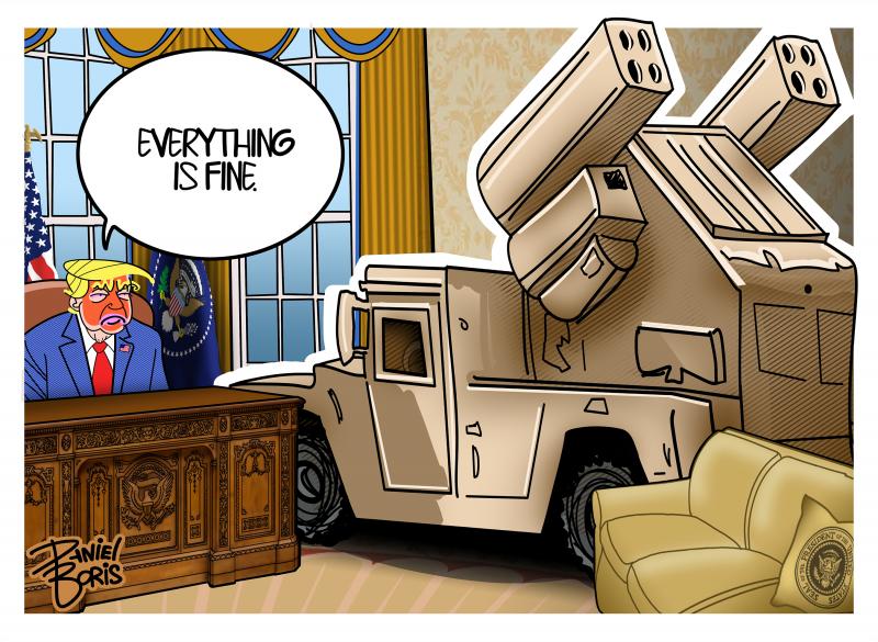 Editorial cartoon by Daniel Boris titled Everything is Fine, depicting Trump seated unhappily at the Resolute Desk in the Oval Office next to a large anti-missile military vehicle, saying 'Everything is Fine'