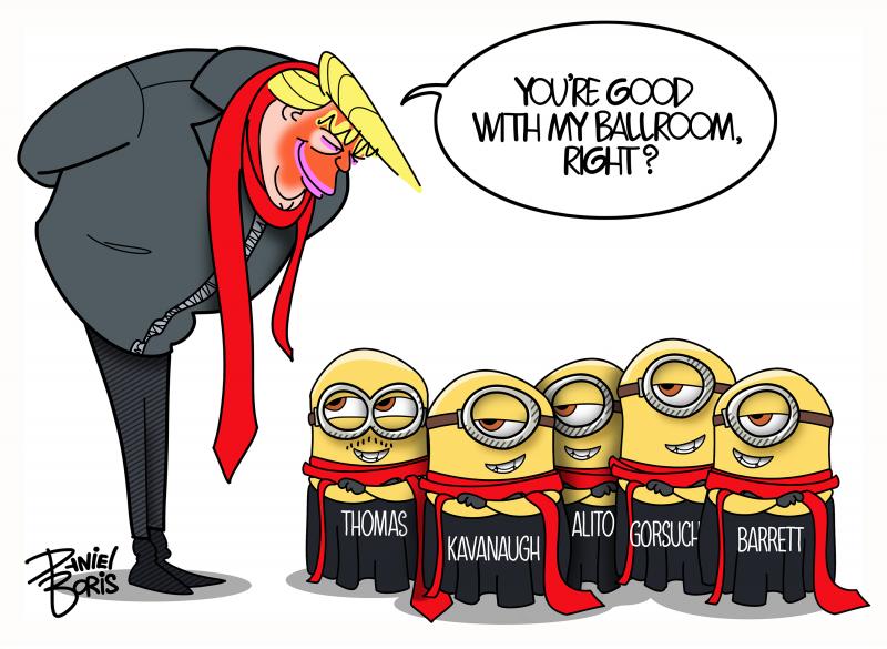 Editorial cartoon by Daniel Boris titled His Supreme Minions, depicting Trump as a supervillain with conservative SCOTUS justices as minions, satirizing the court's allowance of his disputed White House ballroom project