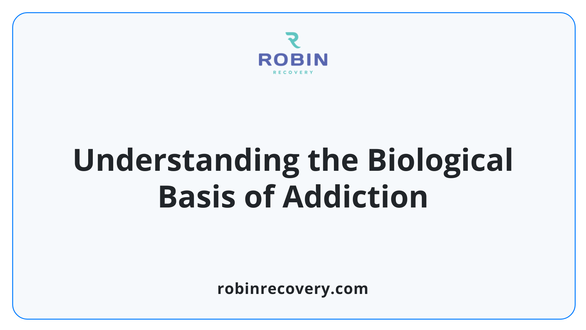 Understanding the Biological Basis of Addiction