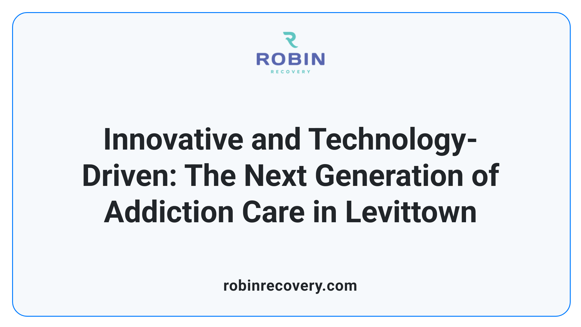 Innovative and Technology-Driven: The Next Generation of Addiction Care in Levittown