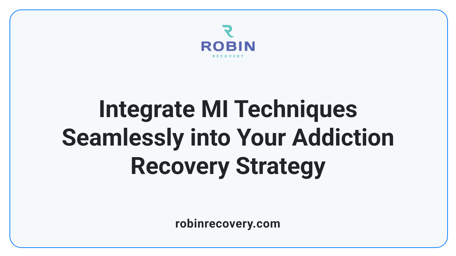 Integrate MI Techniques Seamlessly into Your Addiction Recovery Strategy