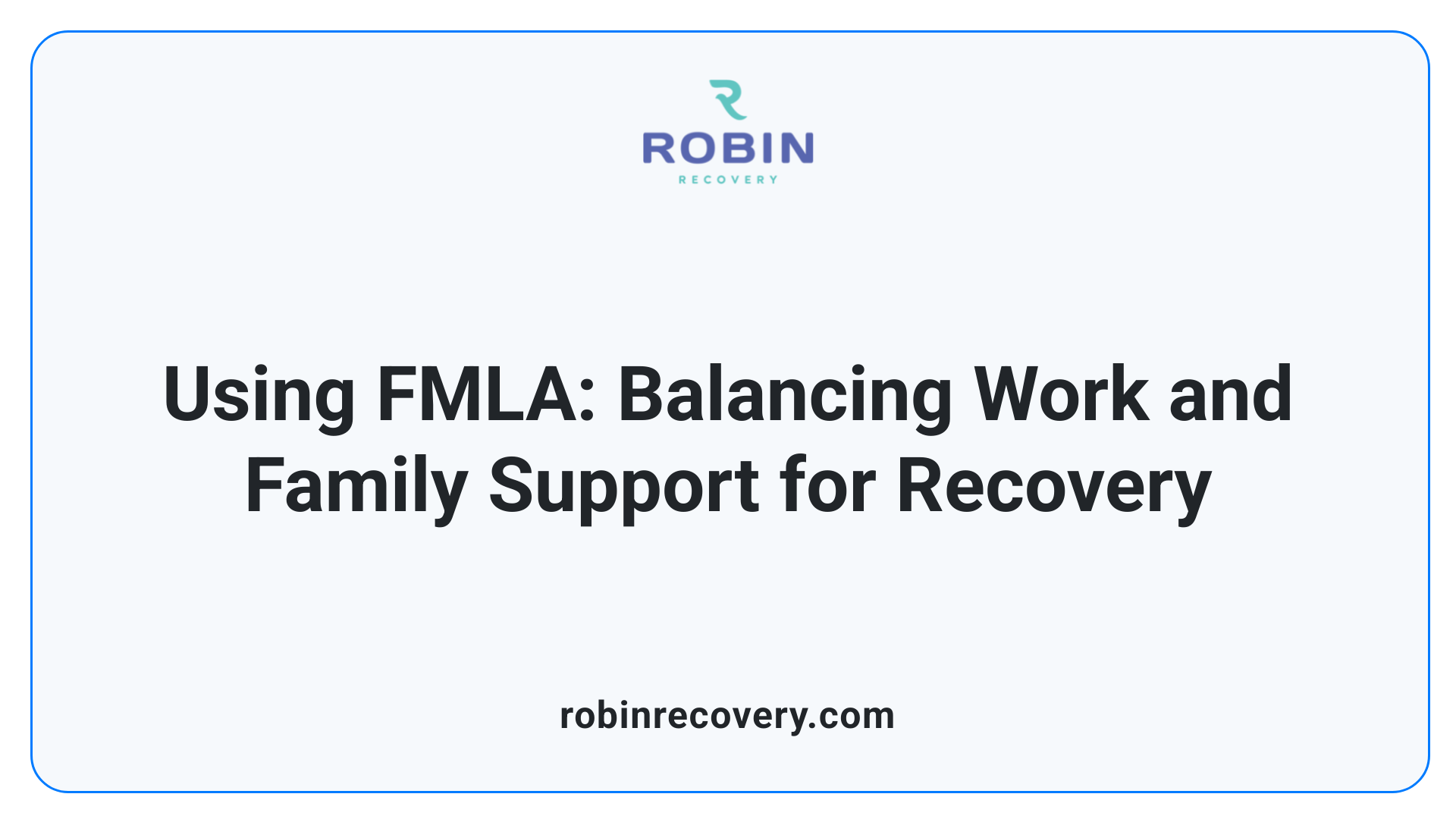 Using FMLA: Balancing Work and Family Support for Recovery