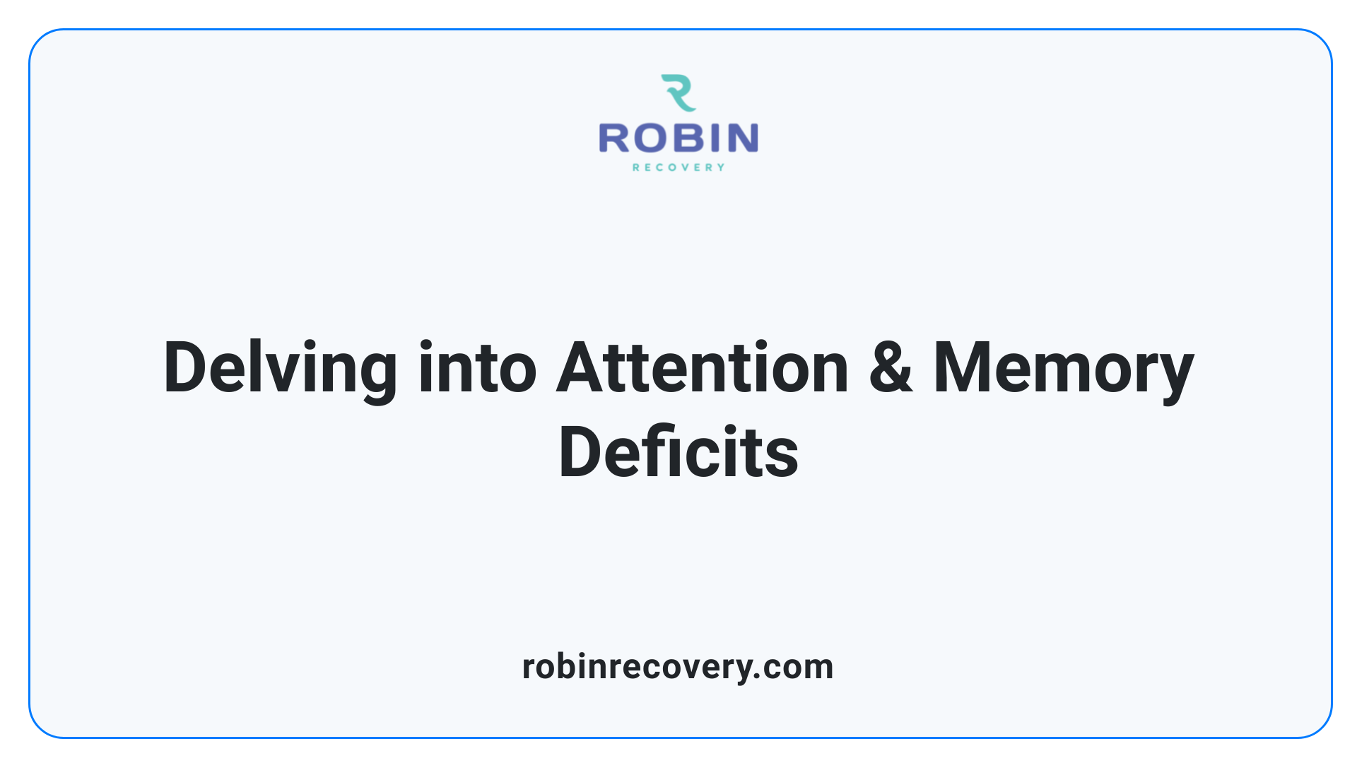 Delving into Attention & Memory Deficits