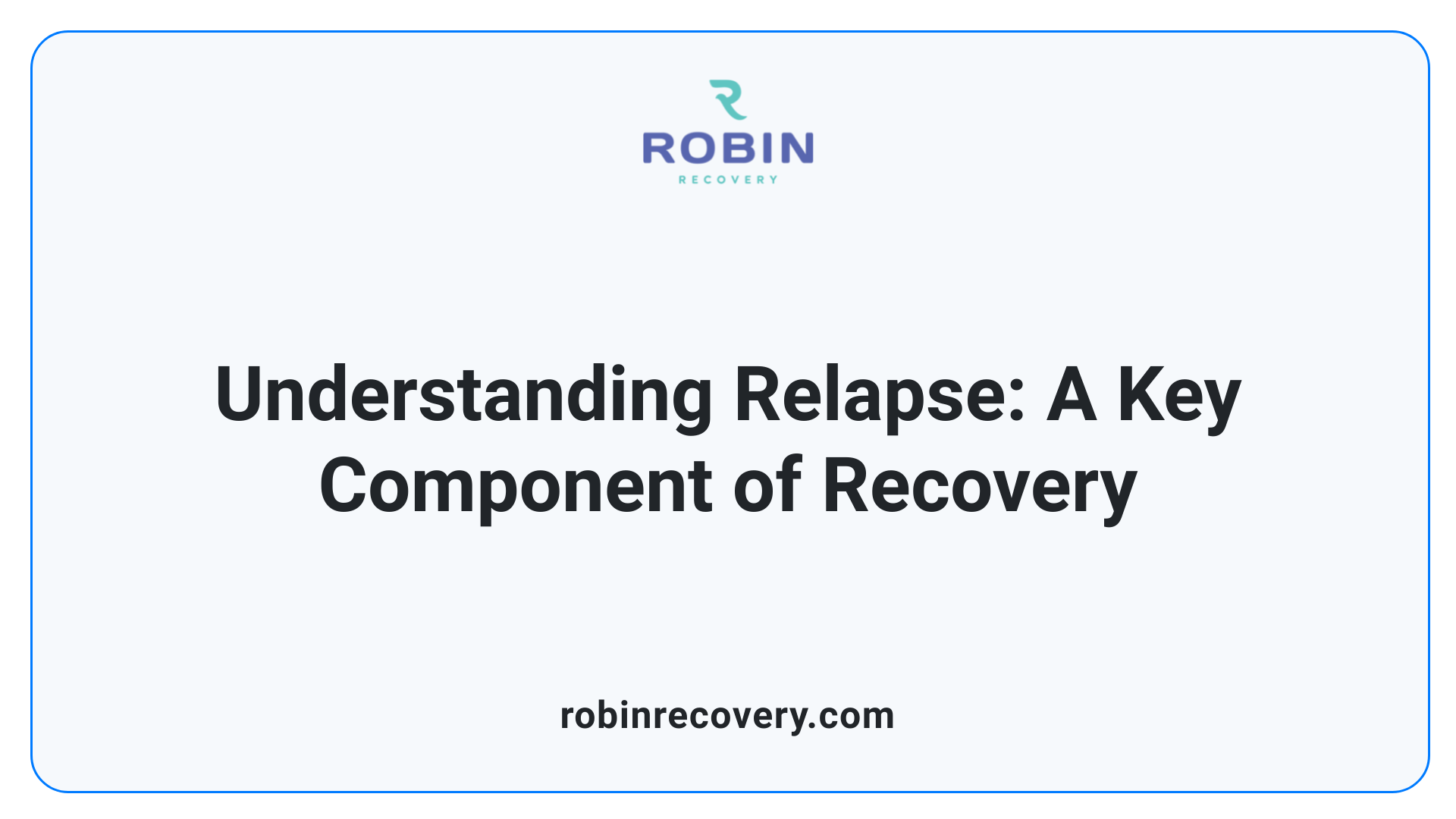 Understanding Relapse: A Key Component of Recovery